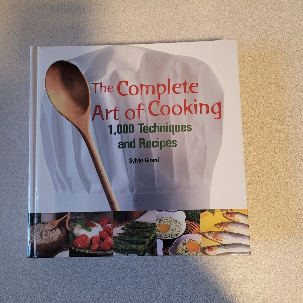 The Complete Art of Cooking: 1000 Techniques and Recipes by Sylvie Girard
